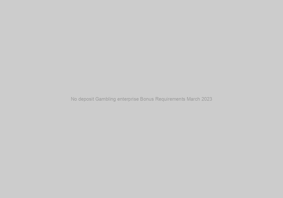 No deposit Gambling enterprise Bonus Requirements March 2023